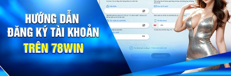 Hướng Dẫn Đăng Ký 78WIN Chi Tiết Nhất Mới Nhất 2025 1 Hướng Dẫn Đăng ký tài khoản trên 78win