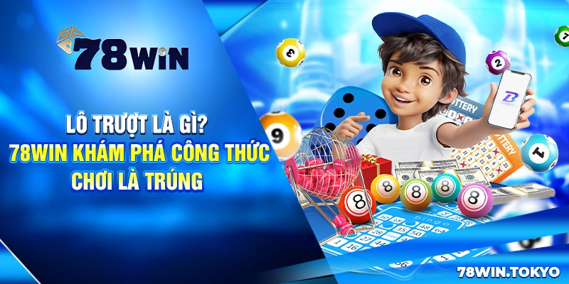 Lô Trượt Là GÌ? 78WIN Khám Phá Công Thức Chơi Là Trúng 4 Lô Trượt Là GÌ? 78Win Khám Phá Công Thức Chơi Là Trúng