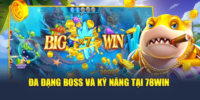 Bắn Cá Bingo Đổi Thưởng Đậm Tay Tại 78WIN 5 Đa dạng boss và kỹ năng tại 78WIN