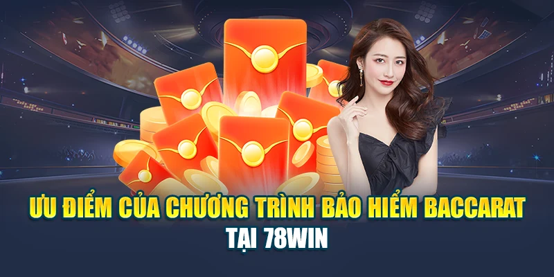 Nhận Quà Từ Khuyến Mãi Bảo Hiểm Baccarat Tại Nhà Cái 78WIN 5 Ưu điểm của chương trình bảo hiểm baccarat tại 78WIN